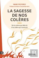 La Sagesse De Nos Colères : De La Colère Qui Détruit À La Colère Qui Construit