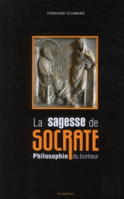 La Sagesse De Socrate ; Philosophie Du Bonheur