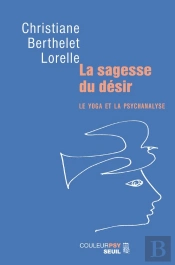 La Sagesse Du Désir ; Le Yoga Et La Psychanalyse