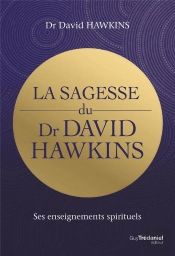 La Sagesse Du Dr David R. Hawkins