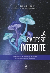 La Sagesse Interdite : Révélations Sur Les Plantes Psychédéliques À L'Origine Des Traditions Spirituelles