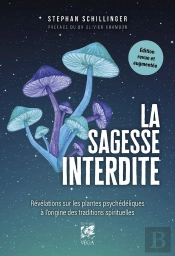 La Sagesse Interdite : Révélations Sur Les Plantes Psychédéliques À L'Origine Des Traditions Spirituelles
