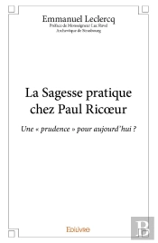 La Sagesse Pratique Chez Paul Ricoeur ; Une 'Prudence' Pour Aujourd'Hui ?