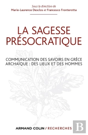 La Sagesse Présocratique ; Communication Des Savoirs En Grèce Archaïque : Des Lieux Et Des Hommes