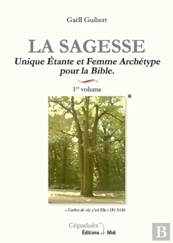 Bertrand.pt - La Sagesse T.1 ; Unique Étante Et Femme Archétype Pour La Bible
