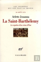 La Saint-Barthélemy : Les Mystères D'Un Crime D'État (24 Août 1572)