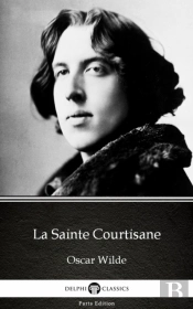 La Sainte Courtisane By Oscar Wilde (Illustrated)