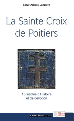Bertrand.pt - La Sainte Croix De Poitiers ; 15 Siècles D'Histoire Et De Dévotion