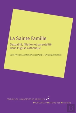 Bertrand.pt - La Sainte Famille ; Sexualité, Filiation Et Parentalité Dans L'Eglise Catholique