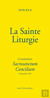 La Sainte Liturgie : Constitution Sacrosanctum Concilium (4 Décembre 1963)