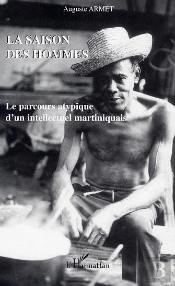La Saison Des Hommes ; Le Parcours Atypique D'Un Intellectuel Martiniquais