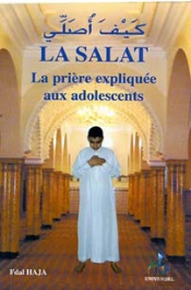 La Salat Expliquée ; La Prière Expliquée Aux Adolescents