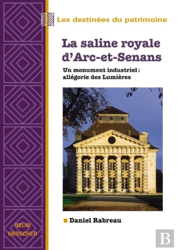 Bertrand.pt - La Saline Royale D'Arc-Et-Senans : Un Monument Industriel : Allégorie Des Lumières