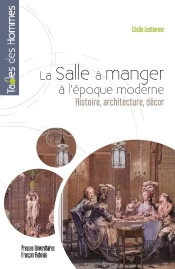 La Salle A Manger A L'Epoque Moderne - Histoire, Architecture, Decor