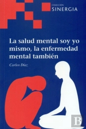 La Salud Mental Soy Yo Mismo, La Enfermedad Mental También