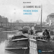 La Sambre Belge - Premiere Riviere Canalisee