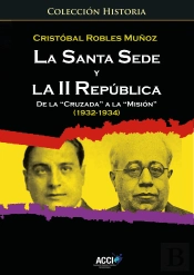 La Santa Sede Y La Ii Republica De La `Cruzada´ A La `Misión´ (1932-1934)