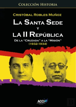 Bertrand.pt - La Santa Sede Y La Ii Republica De La `Cruzada´ A La `Misión´ (1932-1934)