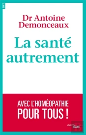 La Santé Autrement ; Avec L'Homéopathie Pour Tous !