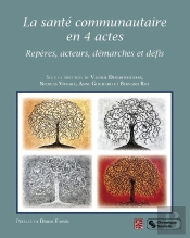 La Santé Communautaire En 4 Actes ; Repères, Acteurs, Démarches Et Défis