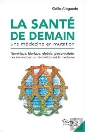 La Santé De Demain ; Une Médecine En Mutation