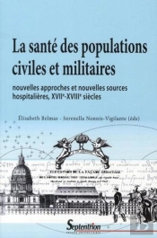 La Sante Des Populations Civiles Et Militaires ; Nouvelles Approches Et Nouvelles Sources Hospitalières, Xvii-Xviii Siècles