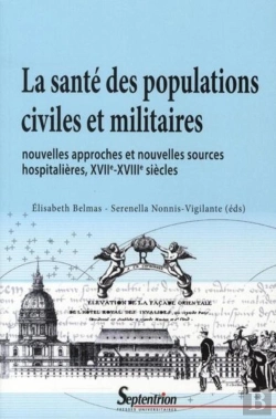 Bertrand.pt - La Sante Des Populations Civiles Et Militaires ; Nouvelles Approches Et Nouvelles Sources Hospitalières, Xvii-Xviii Siècles