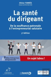 La Santé Du Dirigeant : De La Souffrance Patronale À L'Entrepreneuriat Salutaire (3e Édition)