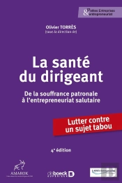 La Santé Du Dirigeant : De La Souffrance Patronale À L'Entrepreneuriat Salutaire (4e Édition)
