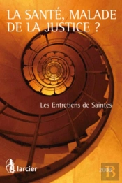 La Santé, Malade De La Justice ? Les Entretiens De Saintes (Édition 2008)