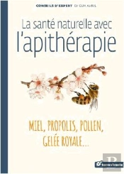 La Santé Naturelle Avec L'Apithérapie ; Miel, Pollen, Propolis, Gelée Royale...
