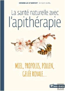 Bertrand.pt - La Santé Naturelle Avec L'Apithérapie ; Miel, Pollen, Propolis, Gelée Royale...