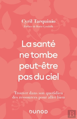 Bertrand.pt - La Santé Ne Tombe Peut-Être Pas Du Ciel : Trouver Dans Son Quotidien Des Ressources Pour Aller Bien