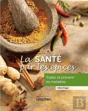 La Santé Par Les Épices ; Traiter Et Prévenir Les Maladies