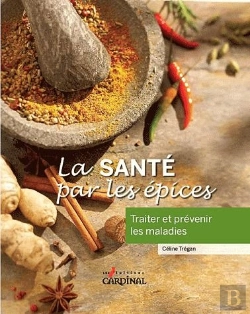 Bertrand.pt - La Santé Par Les Épices ; Traiter Et Prévenir Les Maladies