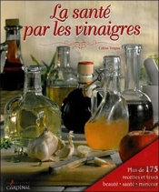 La Santé Par Les Vinaigres ; Traiter Et Prévenir Les Maladies