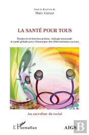 La Santé Pour Tous : Études Et Recherches-Actions ; Biologie Neuronale Et Santé Globale Pour S'Emanciper Des Déterminismes Sociaux