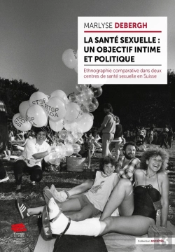 Bertrand.pt - La Santé Sexuelle : Un Objectif Intime Et Politique : Ethnographie Comparative Dans Deux Centres De Santé Sexuelle En Suisse