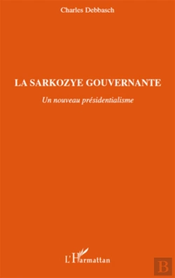 Bertrand.pt - La Sarkozye Gouvernante ; Un Nouveau Présidentialisme