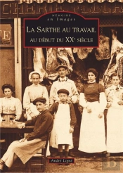 La Sarthe Au Travail ; Au Debut Du Xxe Siecle