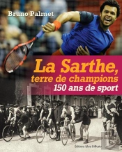 La Sarthe, Terre De Champions ; 150 Ans De Sport