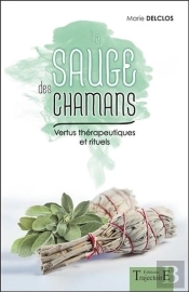 La Sauge Des Chamans - Vertus Therapeutiques Et Rituels