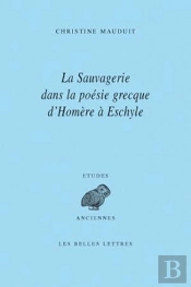 La Sauvagerie Dans La Poésie Grecque D'Homère À Eschyle