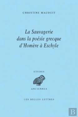 Bertrand.pt - La Sauvagerie Dans La Poésie Grecque D'Homère À Eschyle