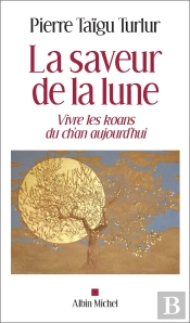 La Saveur De La Lune ; Vivre Les Koans Du Ch'An Aujourd'Hui