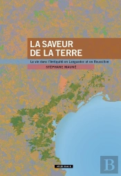 La Saveur De La Terre : Le Vin Dans L'Antiquité En Languedoc Et En Roussillon
