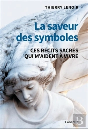 La Saveur Des Symboles : Ces Récits Sacrés Qui M'Aident À Vivre