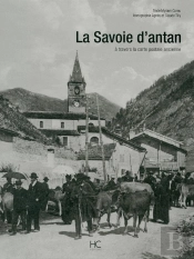 La Savoie D'Antan ; La Savoie À Travers La Carte Postale Ancienne