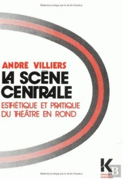 Bertrand.pt - La Scène Centrale : Esthétique Et Pratique Du Théâtre En Rond