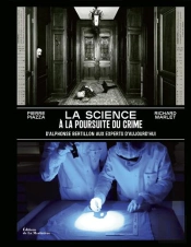 La Science À La Poursuite Du Crime ; D'Alphonse Bertillon Aux Experts D'Aujourd'Hui